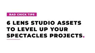 6 Lens Studio Assets to Level Up Your Spectacles Projects