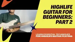 Highlife Guitar for Beginners Part 2 