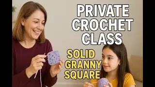 Beginner Crochet Lesson: Solid Granny Square (Teaching My Niece!)