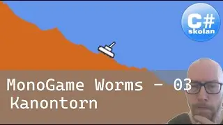MonoGame Worms - Del 3 - Kanontorn
