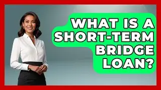 What Is A Short-Term Bridge Loan? - Home Investing Experts
