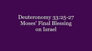 340 Deuteronomy 33:25-27 Moses' Final Blessing on Israel