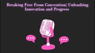 Breaking Free From Convention; Unleashing Innovation and Progress.