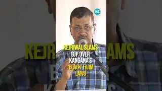 Kejriwal Slams BJP Over Kangana Ranaut's Call to Reintroduce 'Black' Farm Laws