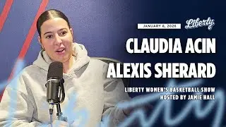 Liberty Women's Basketball Show with Alexis Sherard and Claudia Acin (1-8-26)