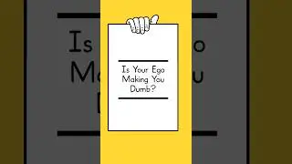 Is Your Ego Making You Dumb?