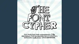 The Font Cypher (feat. Freshy Kanal, flecks, garbageGothic, Dilly!, Matt Raichous, swizkii,...