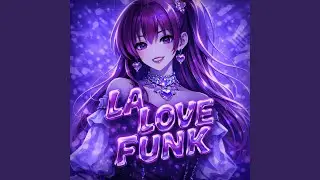 LA LOVE FUNK! (SUPER SLOWED)