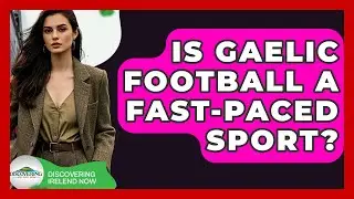 Is Gaelic Football A Fast-paced Sport? - Discovering Ireland Now
