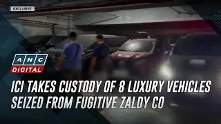 ICI takes custody of 8 luxury vehicles seized from fugitive Zaldy Co | ANC