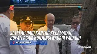 (Part II) Setelah dari Kantor Kecamatan, Bupati Agam Kunjungi Nagari Pagadih