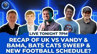 Recap of UK vs Vandy & Bama, Bat Cats Sweep, New Football Schedule? And More #BBN #GoBigBlue