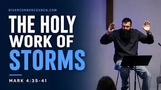 The Holy Work of Storms (Mark 4:35-41) | Pastor Jeff McLain | River Corner Church