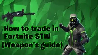 How to trade on Fortnite Save The World (weapon's guide)