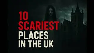 10 Haunted Places in The UK (Number 1 Will Shock You)