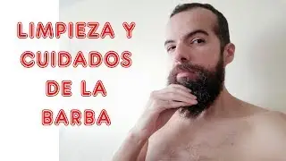 LIMPIEZA Y CUIDADO DE LA BARBA