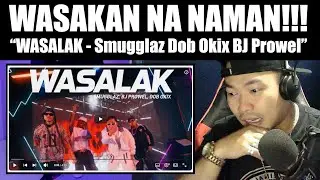 WASAKAN NA NAMAN! | Smugglaz - &ldquo;Wasalak&rdquo; Feat. DOB Okix x BJ Prowel | REACTION VIDEO