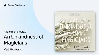 An Unkindness of Magicians by Kat Howard &middot; Audiobook preview