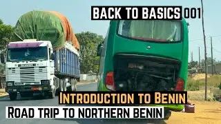 Introduction to Benin 🇧🇯 | Road Trip Across Benin Republic, West Africa | Back to Basics | 001