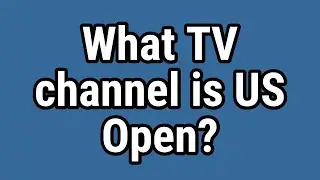 What TV channel is US Open?