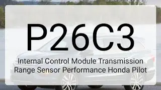DTC P26C3 Internal Control Module Transmission Range Sensor Performance Honda Pilot