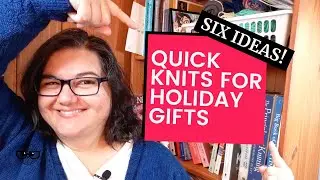Quick Holiday Gift Knits (Six Ideas!)