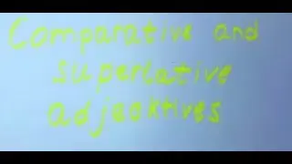 Сравнительная степень прилагательных /Comparative and Superlative adjectives
