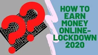 How To Earn Money Online-Lockdown 2020