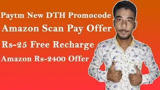 Amazon Scan Pay Offer, Paytm DTH offer, Amazon Rs 25 free rechage, Amazon 2400 cashback offer, Paytm