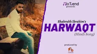 Harwaqt - Shahrukh Ibrahim | Latest Hindi Song  | Mixtrend Music