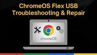 ChromeOS Flex USB Troubleshooting & Repair