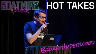 Elixir Hot Takes - Brian Underwood