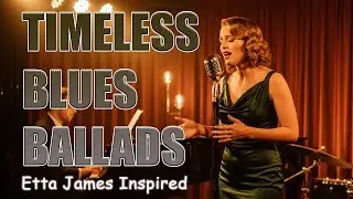 Timeless Love Songs | Etta James Inspired Blues & Soul Classics