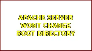 Apache Server wont change root directory (4 Solutions!!)