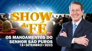 Show da Fé | Os mandamentos do Senhor são puros (18/09/2025)
