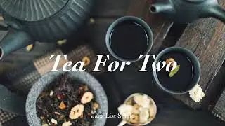 [Jazz List] Tea For Two l 1 Hour