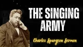 The Singing Army  - Charles Spurgeon Sermon