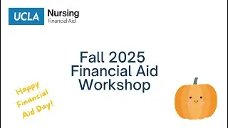 2025 Financial Aid Workshop - UCLA Joe C. Wen School of Nursing