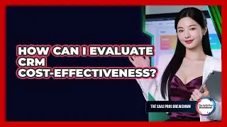 How Can I Evaluate CRM Cost-Effectiveness?