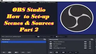 How to Set up Scenes and Sources in OBS Studio-Part 2