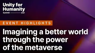 Imagining a better world through the power of the metaverse | Unity for Humanity