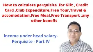 Perquisite calculation on Gift ,Free Meal, Credit Card, Club expenditure, Free Tour ,Travel etc