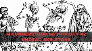Misunderstood Mythology #2 Undead Skeletons