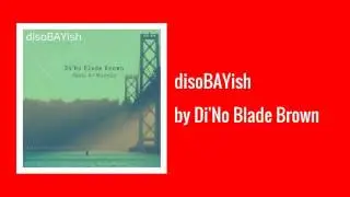 disoBAYish ft CJ Murphy - Di'No Blade Brown