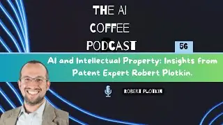 #56 - AI and Intellectual Property: Insights from Patent Expert Robert Plotkin