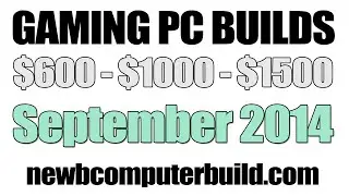September 2014 Gaming PC Builds - $600, $1000 & $1500
