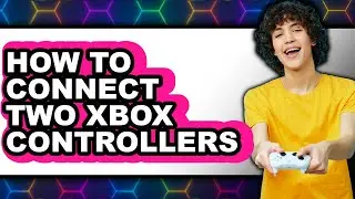 How to Connect Two Xbox Controllers - Easy Guide