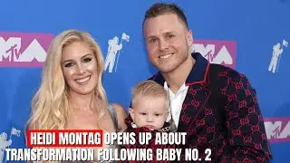 Heidi Montag Opens Up About Transformation Following Baby No. 2