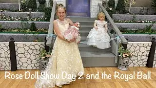 Rose Doll Show Day 2 and the Royal Ball