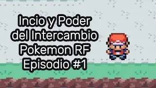 Inicio y Poder del Intercambio - Pok&eacute;mon RF Episodio #1